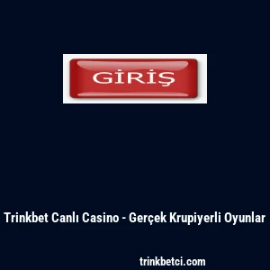Trinkbet Canlı Casino - Ger&ccedil;ek Krupiyerli Oyunlar