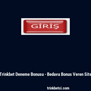 Trinkbet Deneme Bonusu - Bedava Bonus Veren Site