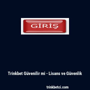 Trinkbet Güvenilir mi - Lisans ve Güvenlik