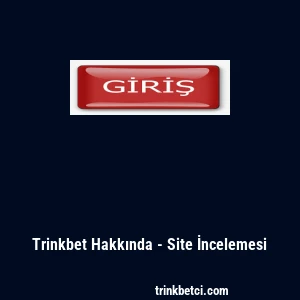 Trinkbet Hakkında - Site İncelemesi