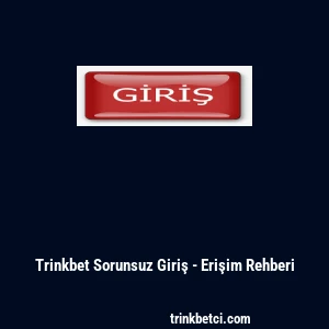 Trinkbet Sorunsuz Giriş - Erişim Rehberi