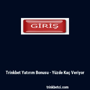 Trinkbet Yatırım Bonusu - Yüzde Kaç Veriyor